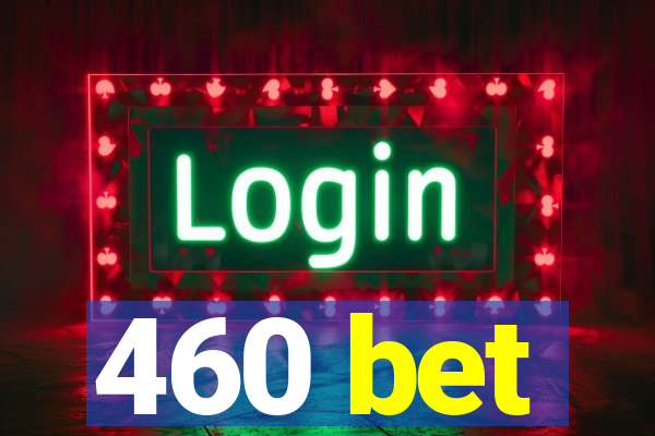 460 bet